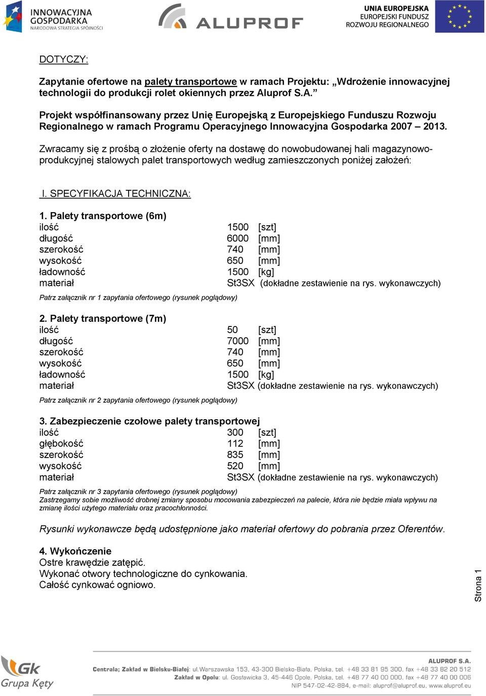 Zwracamy się z prośbą o złożenie oferty na dostawę do nowobudowanej hali magazynowoprodukcyjnej stalowych palet transportowych według zamieszczonych poniżej założeń: I. SPECYFIKACJA TECHNICZNA: 1.