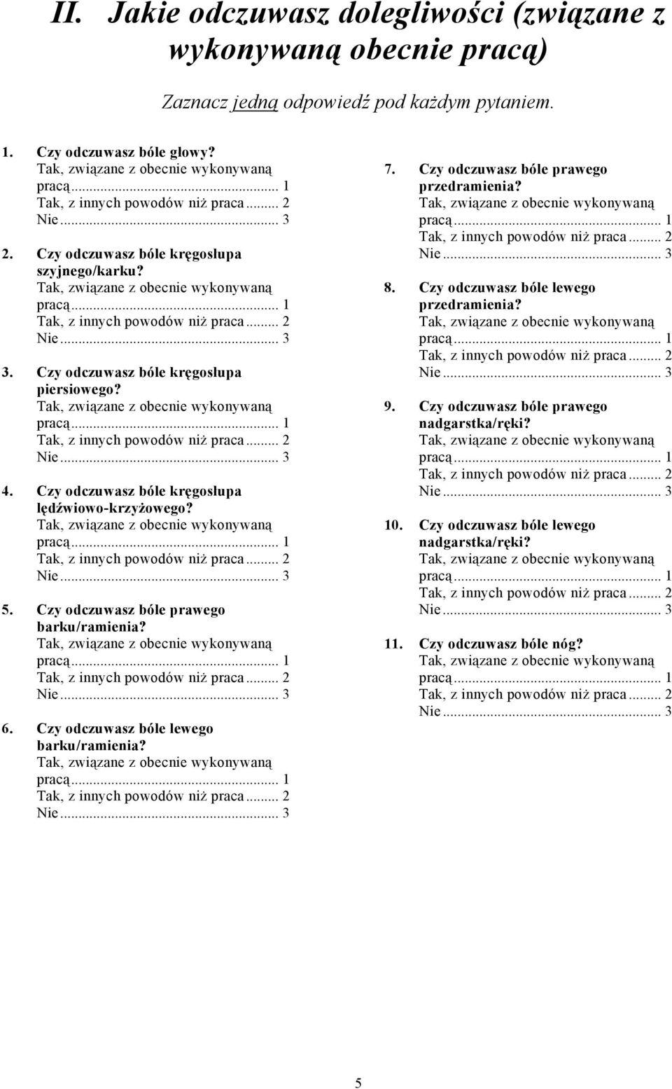 Czy odczuwasz bóle prawego barku/ramienia? 6. Czy odczuwasz bóle lewego barku/ramienia? 7. Czy odczuwasz bóle prawego przedramienia? 8.