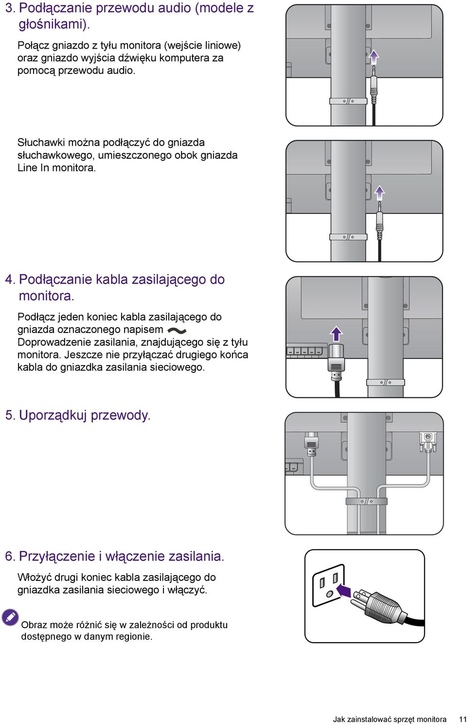 Podłącz jeden koniec kabla zasilającego do gniazda oznaczonego napisem Doprowadzenie zasilania, znajdującego się z tyłu monitora.