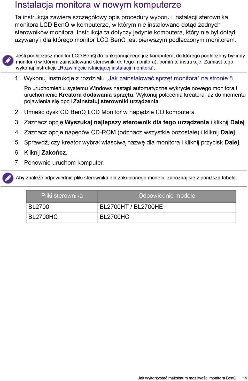 Jeśli podłączasz monitor LCD BenQ do funkcjonującego już komputera, do którego podłączony był inny monitor (i w którym zainstalowano sterowniki do tego monitora), pomiń te instrukcje.