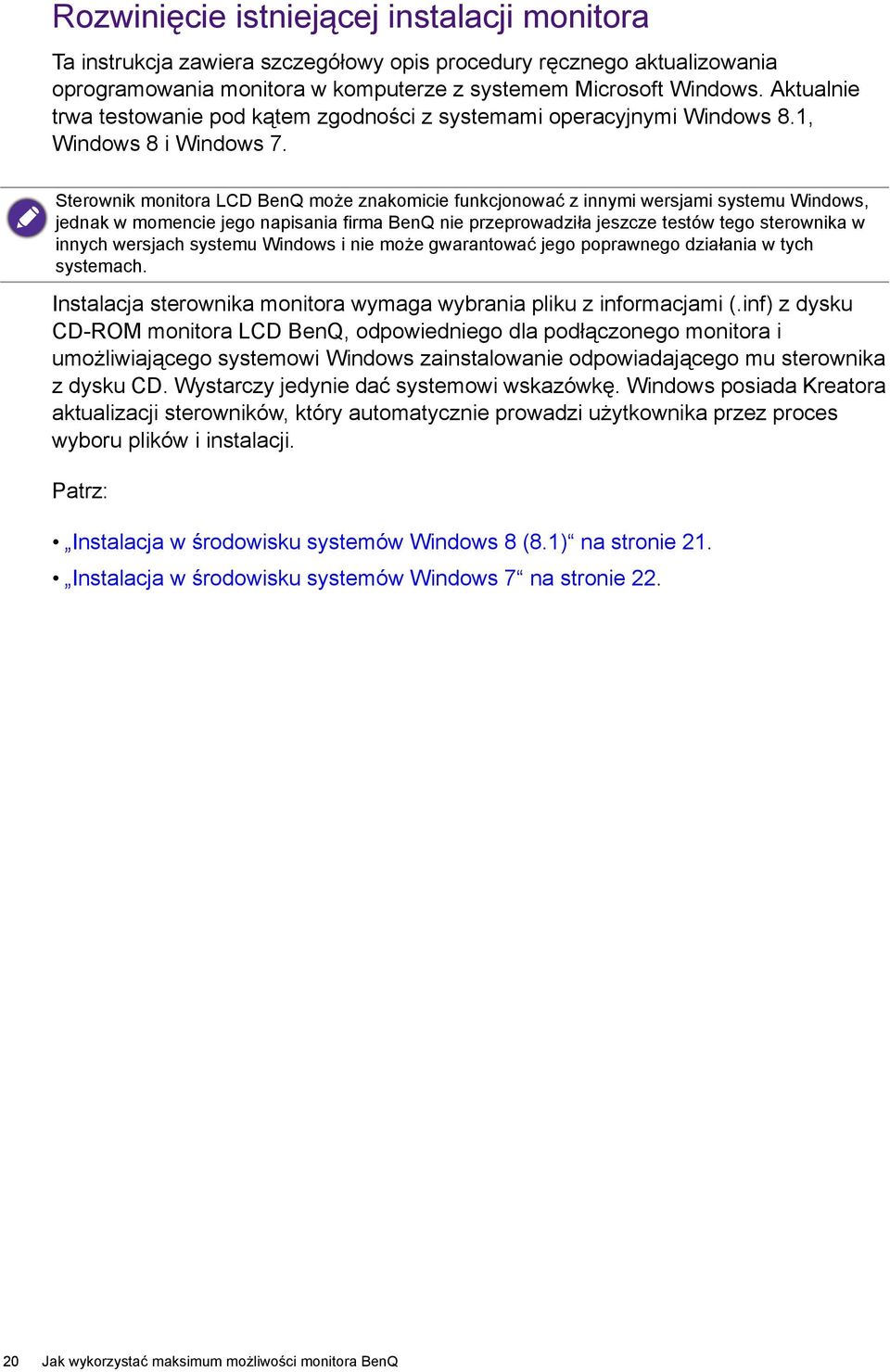 Sterownik monitora LCD BenQ może znakomicie funkcjonować z innymi wersjami systemu Windows, jednak w momencie jego napisania firma BenQ nie przeprowadziła jeszcze testów tego sterownika w innych