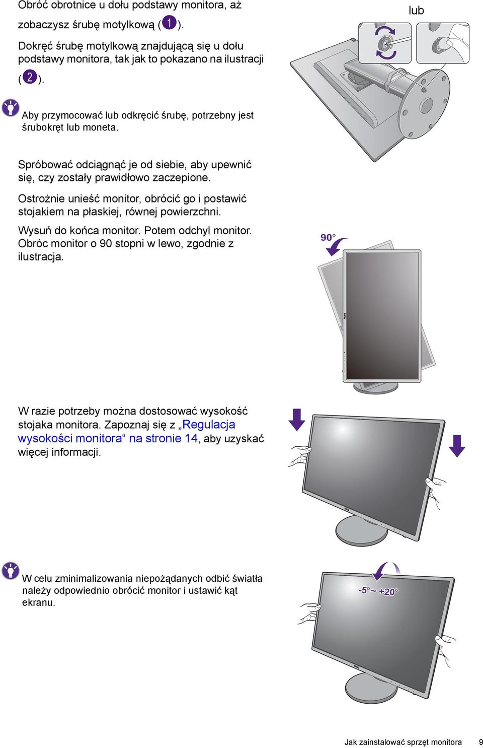 Ostrożnie unieść monitor, obrócić go i postawić stojakiem na płaskiej, równej powierzchni. Wysuń do końca monitor. Potem odchyl monitor. Obróc monitor o 90 stopni w lewo, zgodnie z ilustracja.