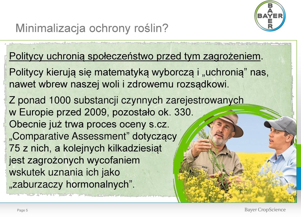 Z ponad 1000 substancji czynnych zarejestrowanych w Europie przed 2009, pozostało ok. 330.