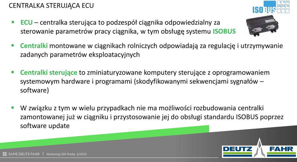 zminiaturyzowane komputery sterujące z oprogramowaniem systemowym hardware i programami (skodyfikowanymi sekwencjami sygnałów software) W związku z tym