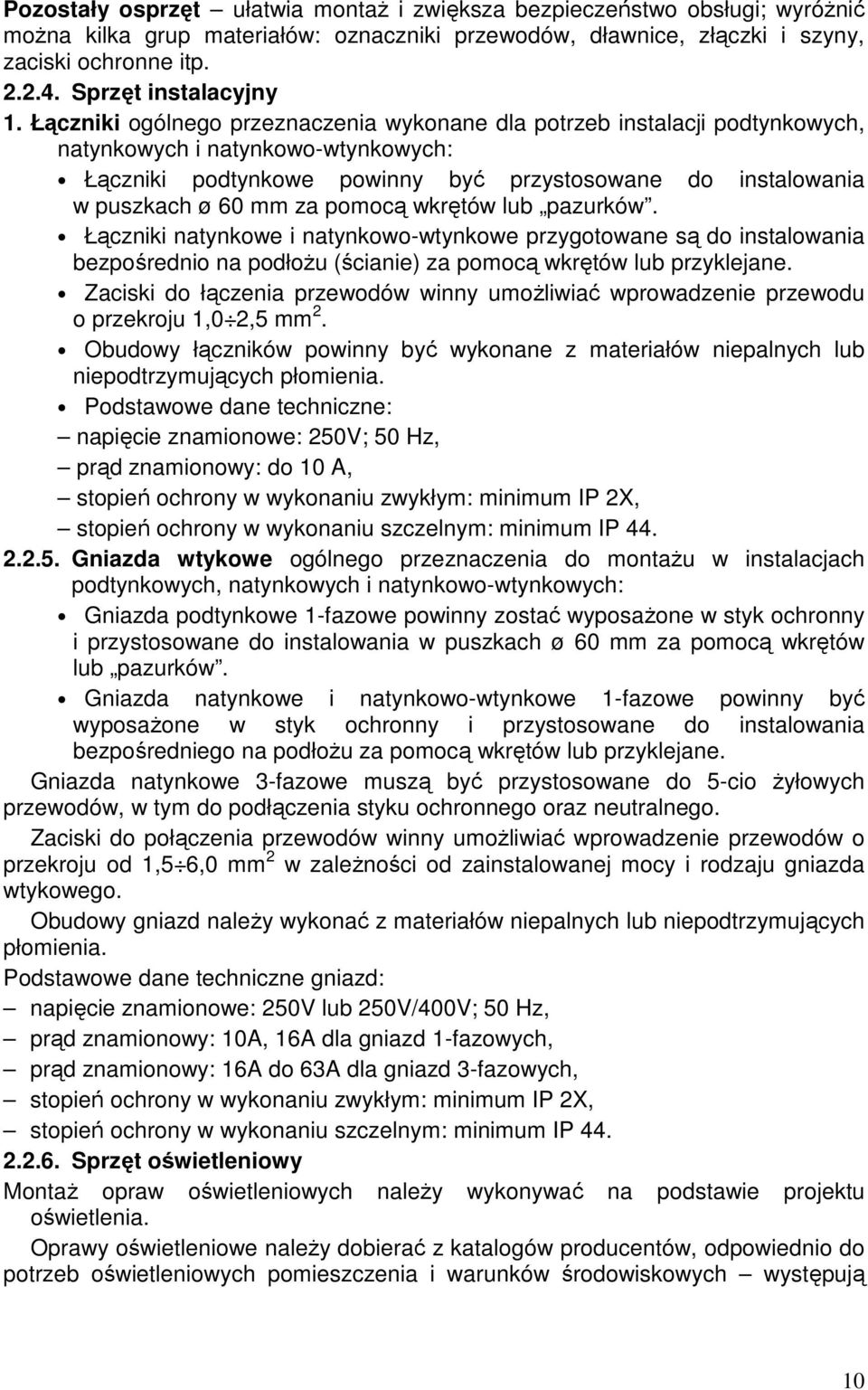 Łączniki ogólnego przeznaczenia wykonane dla potrzeb instalacji podtynkowych, natynkowych i natynkowo-wtynkowych: Łączniki podtynkowe powinny być przystosowane do instalowania w puszkach ø 60 mm za