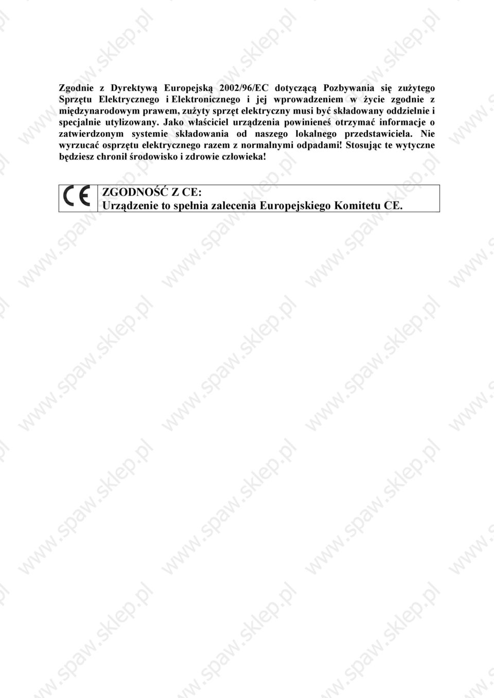 Jako właściciel urządzenia powinieneś otrzymać informacje o zatwierdzonym systemie składowania od naszego lokalnego przedstawiciela.