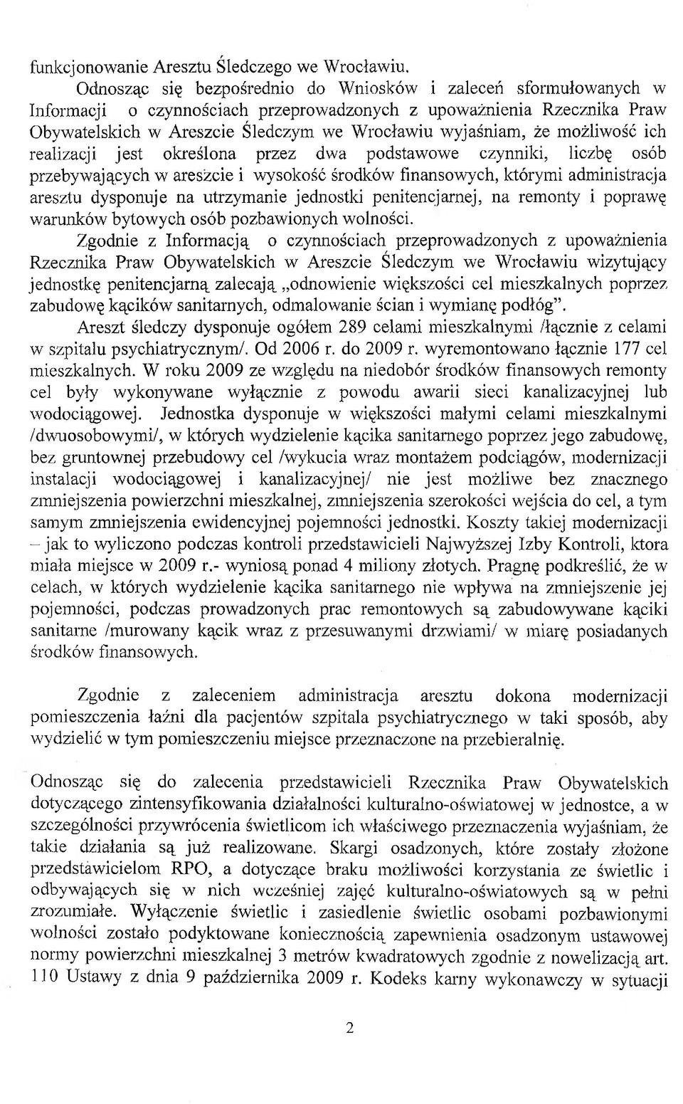 możliwość ich realizacji jest określona przez dwa podstawowe czynniki, liczbę osób przebywających w areszcie i wysokość środków finansowych, którymi administracja aresztu dysponuje na utrzymanie