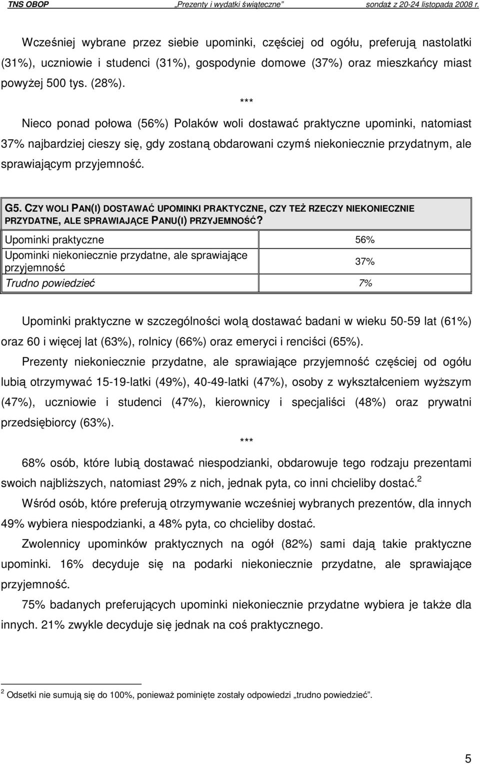 CZY WOLI PAN(I) DOSTAWAĆ UPOMINKI PRAKTYCZNE, CZY TEś RZECZY NIEKONIECZNIE PRZYDATNE, ALE SPRAWIAJĄCE PANU(I) PRZYJEMNOŚĆ?