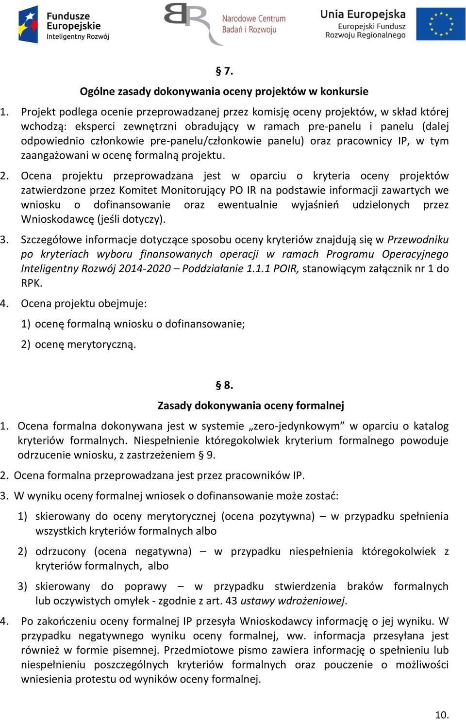 pre-panelu/członkowie panelu) oraz pracownicy IP, w tym zaangażowani w ocenę formalną projektu. 2.