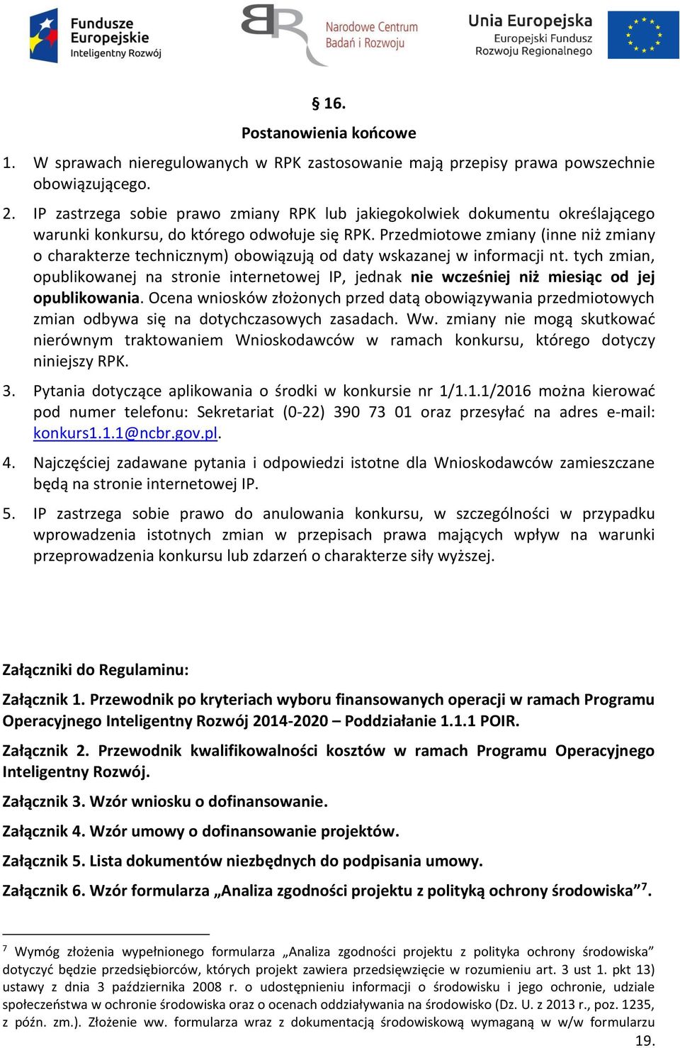 Przedmiotowe zmiany (inne niż zmiany o charakterze technicznym) obowiązują od daty wskazanej w informacji nt.