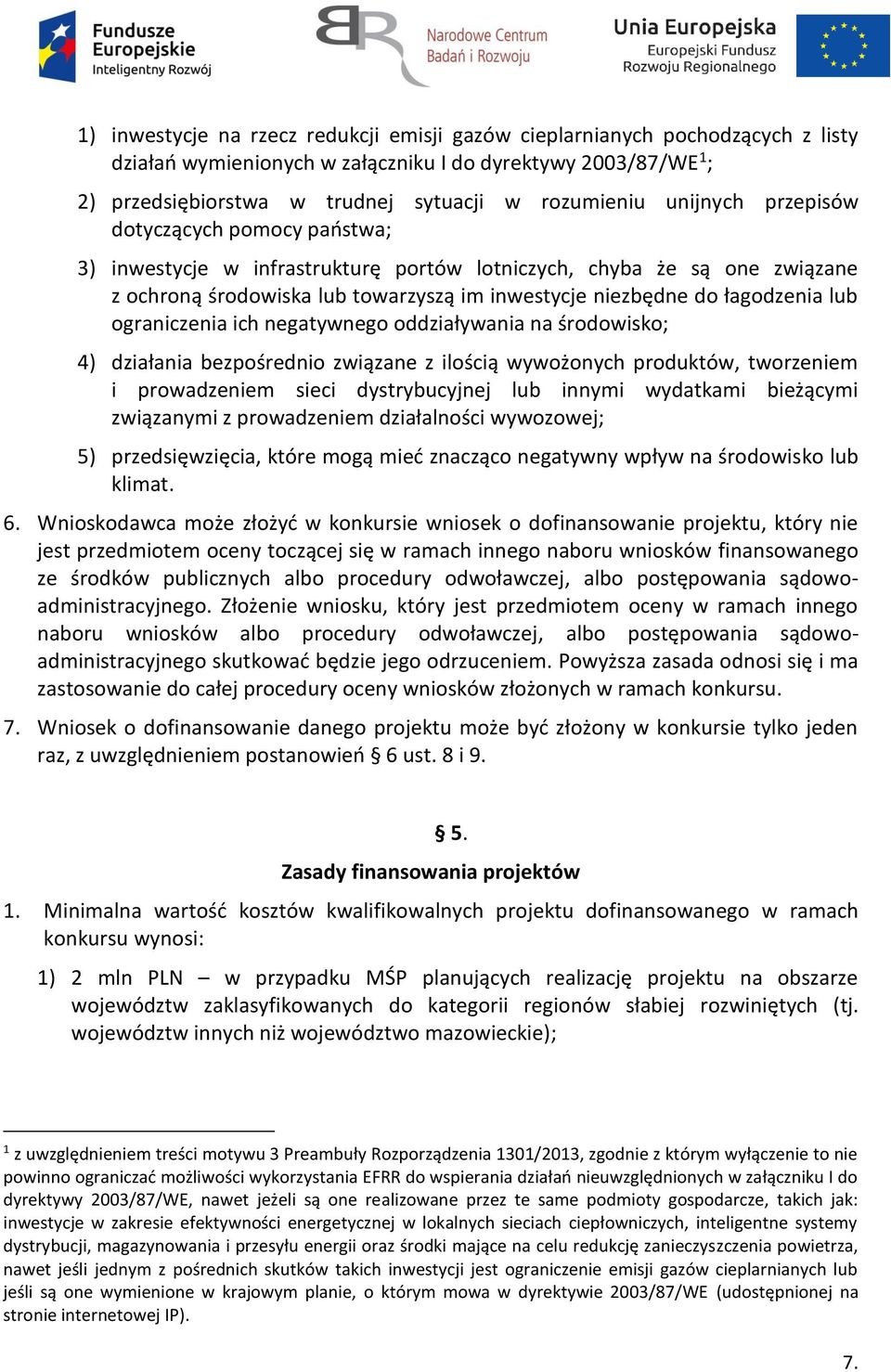 ograniczenia ich negatywnego oddziaływania na środowisko; 4) działania bezpośrednio związane z ilością wywożonych produktów, tworzeniem i prowadzeniem sieci dystrybucyjnej lub innymi wydatkami