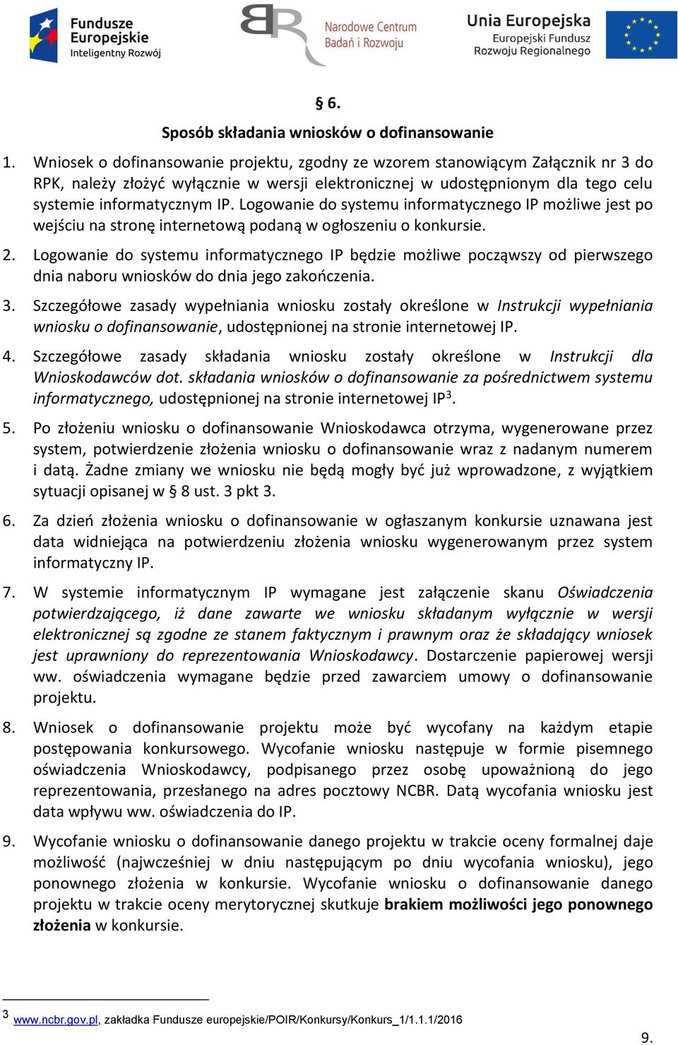 Logowanie do systemu informatycznego IP możliwe jest po wejściu na stronę internetową podaną w ogłoszeniu o konkursie. 2.