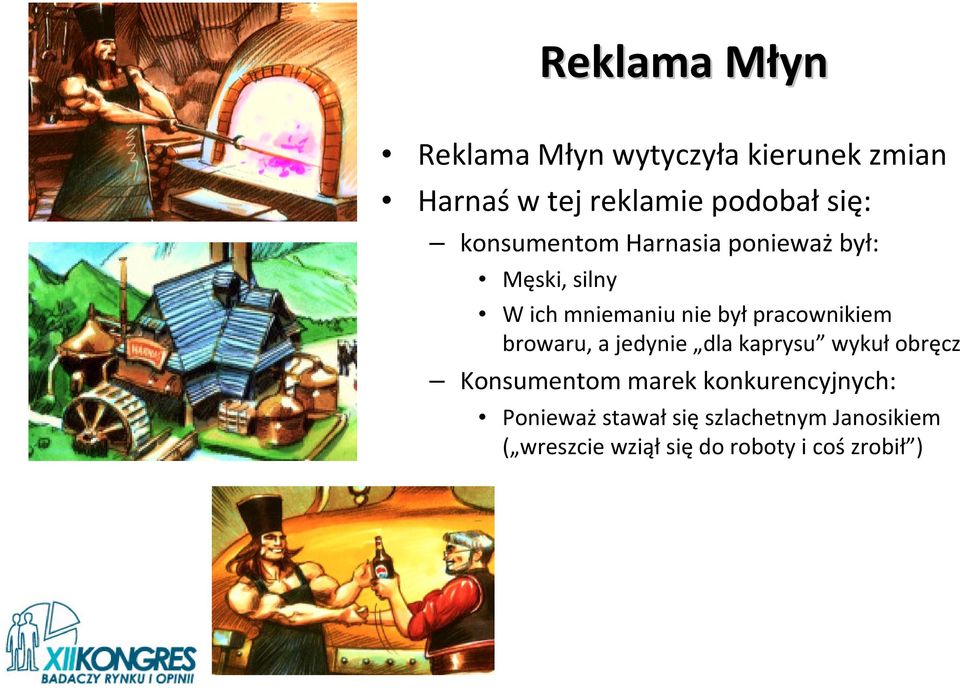 byłpracownikiem browaru, a jedynie dla kaprysu wykułobręcz Konsumentom marek
