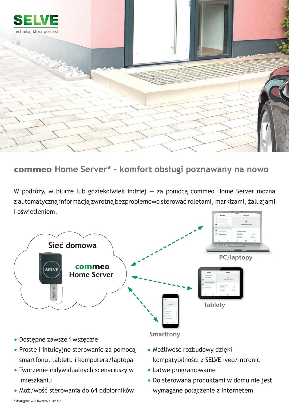 Sieć domowa Home Server PC/laptopy Tablety Dostępne zawsze i wszędzie Proste i intuicyjne sterowanie za pomocą smartfonu, tabletu i komputera/laptopa Tworzenie