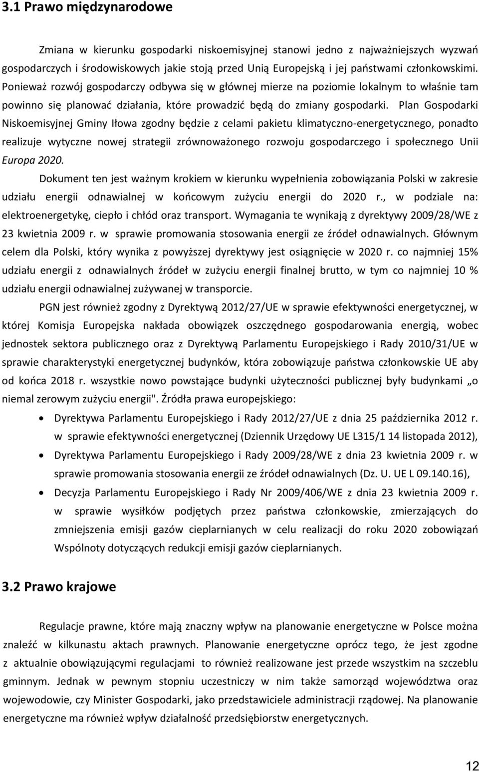 Plan Gospodarki Niskoemisyjnej Gminy Iłowa zgodny będzie z celami pakietu klimatyczno-energetycznego, ponadto realizuje wytyczne nowej strategii zrównoważonego rozwoju gospodarczego i społecznego
