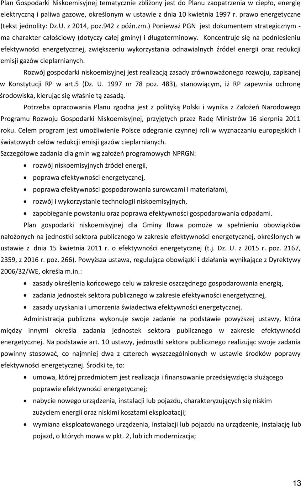 Koncentruje się na podniesieniu efektywności energetycznej, zwiększeniu wykorzystania odnawialnych źródeł energii oraz redukcji emisji gazów cieplarnianych.