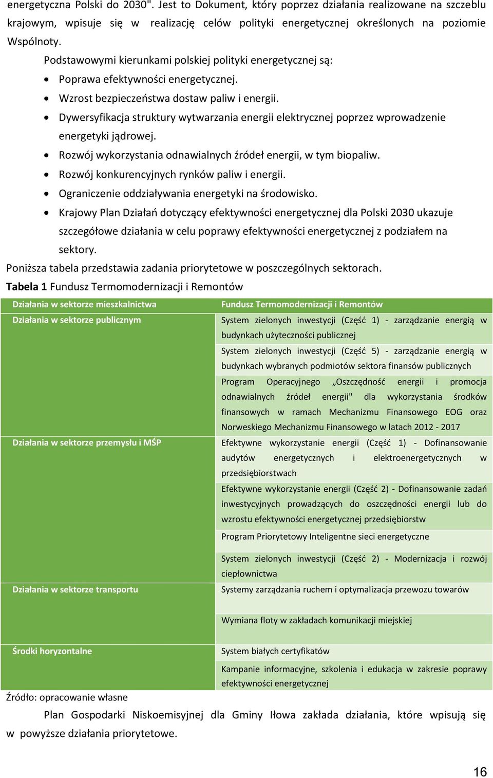 Dywersyfikacja struktury wytwarzania energii elektrycznej poprzez wprowadzenie energetyki jądrowej. Rozwój wykorzystania odnawialnych źródeł energii, w tym biopaliw.