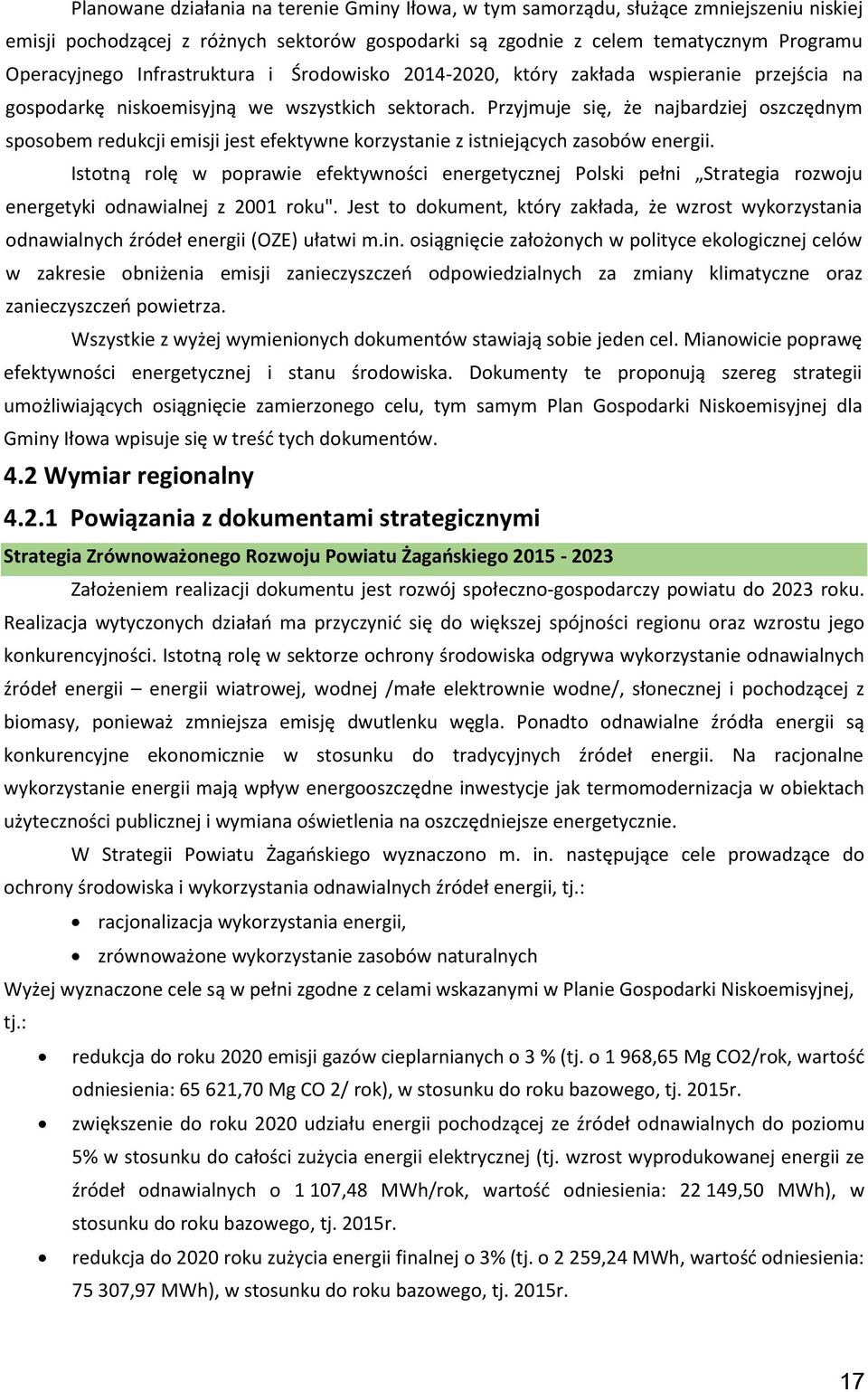 Przyjmuje się, że najbardziej oszczędnym sposobem redukcji emisji jest efektywne korzystanie z istniejących zasobów energii.