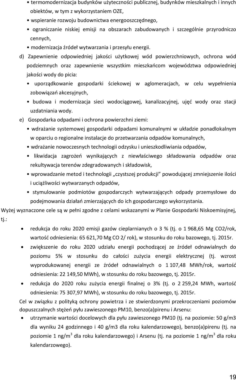 d) Zapewnienie odpowiedniej jakości użytkowej wód powierzchniowych, ochrona wód podziemnych oraz zapewnienie wszystkim mieszkańcom województwa odpowiedniej jakości wody do picia: uporządkowanie