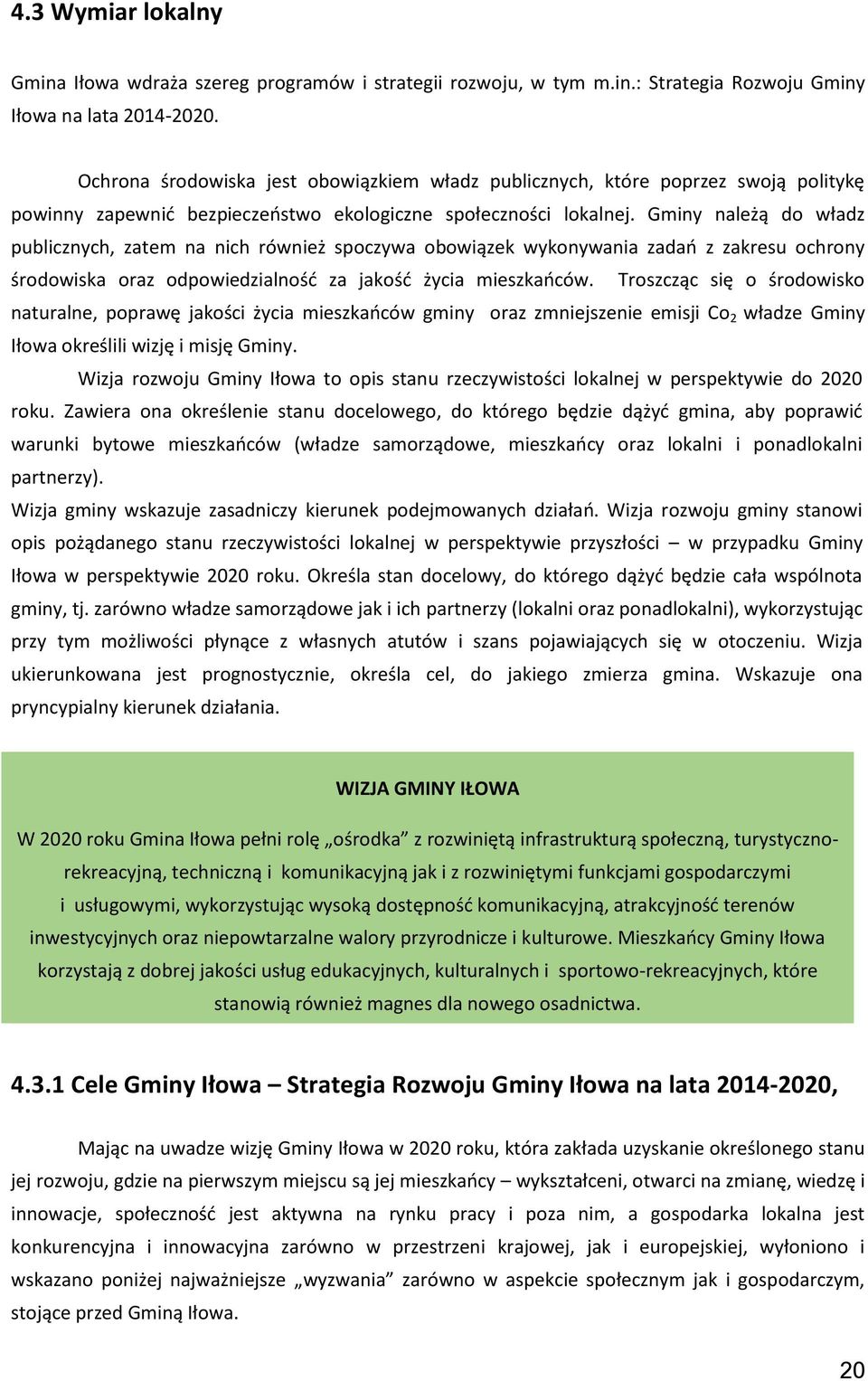 Gminy należą do władz publicznych, zatem na nich również spoczywa obowiązek wykonywania zadań z zakresu ochrony środowiska oraz odpowiedzialność za jakość życia mieszkańców.