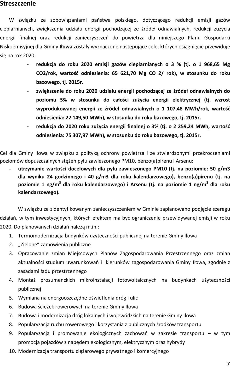 - redukcja do roku 2020 emisji gazów cieplarnianych o 3 % (tj. o 1 968,65 Mg CO2/rok, wartość odniesienia: 65 621,70 Mg CO 2/ rok), w stosunku do roku bazowego, tj. 2015r.