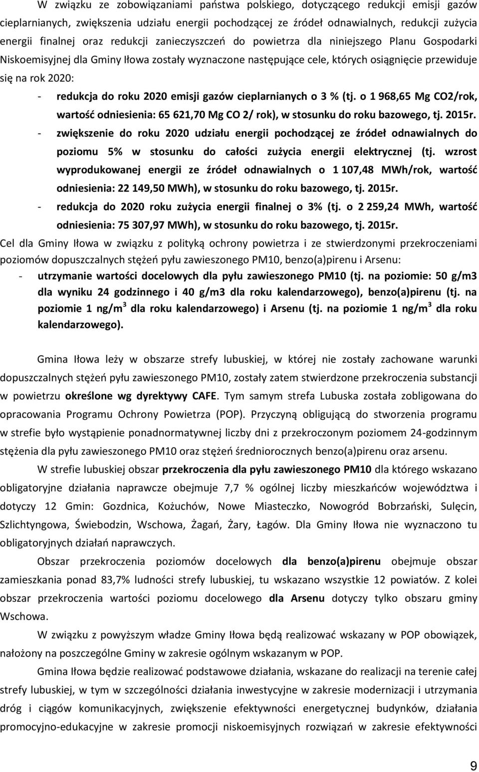roku 2020 emisji gazów cieplarnianych o 3 % (tj. o 1 968,65 Mg CO2/rok, wartość odniesienia: 65 621,70 Mg CO 2/ rok), w stosunku do roku bazowego, tj. 2015r.