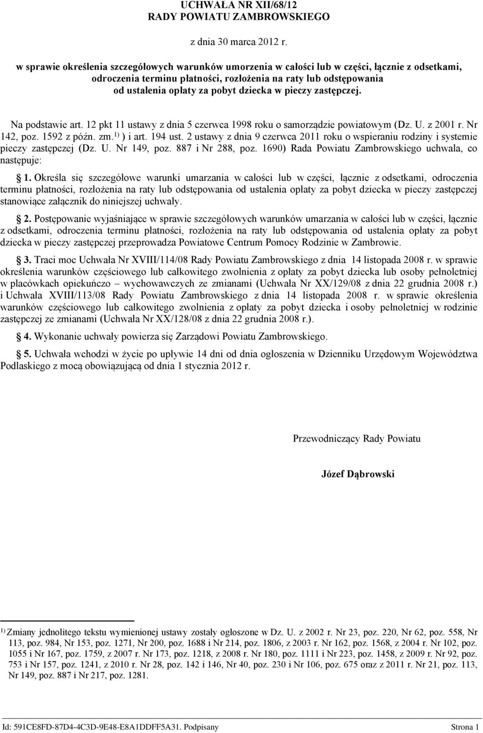 dziecka. Na podstawie art. 12 pkt 11 ustawy z dnia 5 czerwca 1998 roku o samorządzie powiatowym (Dz. U. z 2001 r. Nr 142, poz. 1592 z późn. zm. 1) ) i art. 194 ust.