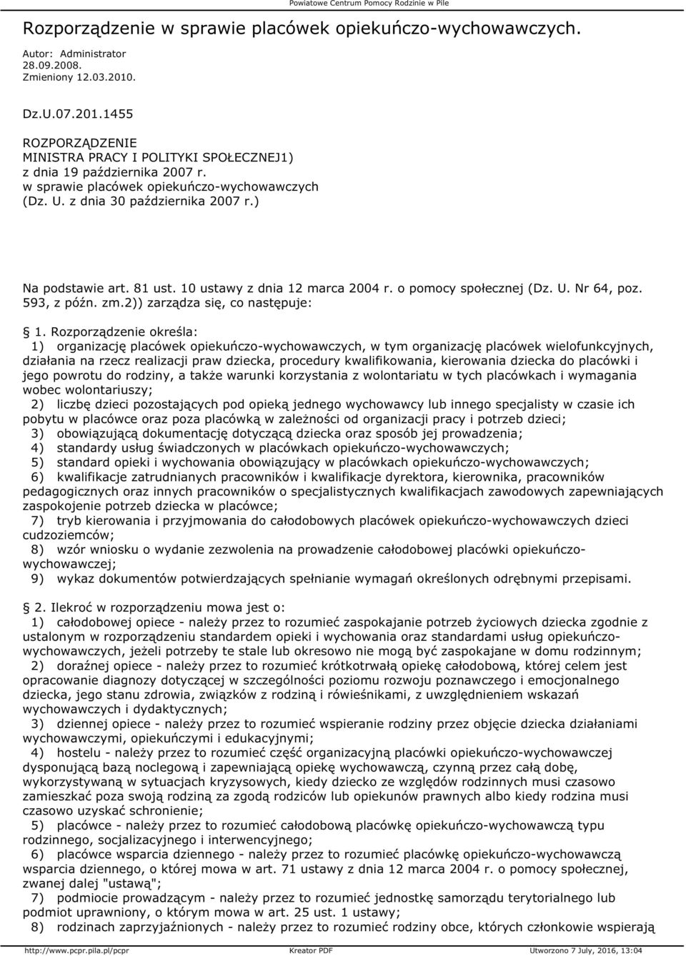 z dnia 30 października 2007 r.) Na podstawie art. 81 ust. 10 ustawy z dnia 12 marca 2004 r. o pomocy społecznej (Dz. U. Nr 64, poz. 593, z późn. zm.2)) zarządza się, co następuje: 1.