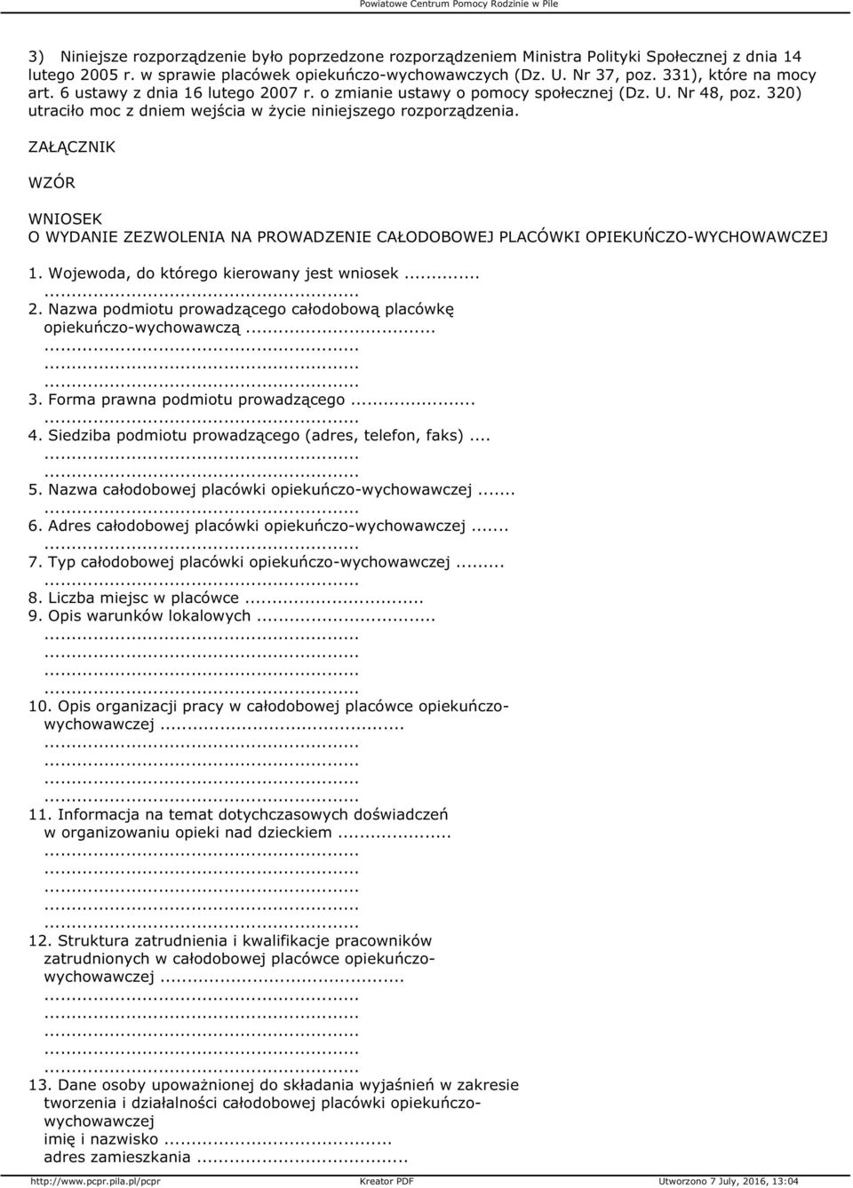 ZAŁĄCZNIK WZÓR WNIOSEK O WYDANIE ZEZWOLENIA NA PROWADZENIE CAŁODOBOWEJ PLACÓWKI OPIEKUŃCZO-WYCHOWAWCZEJ 1. Wojewoda, do którego kierowany jest wniosek... 2.