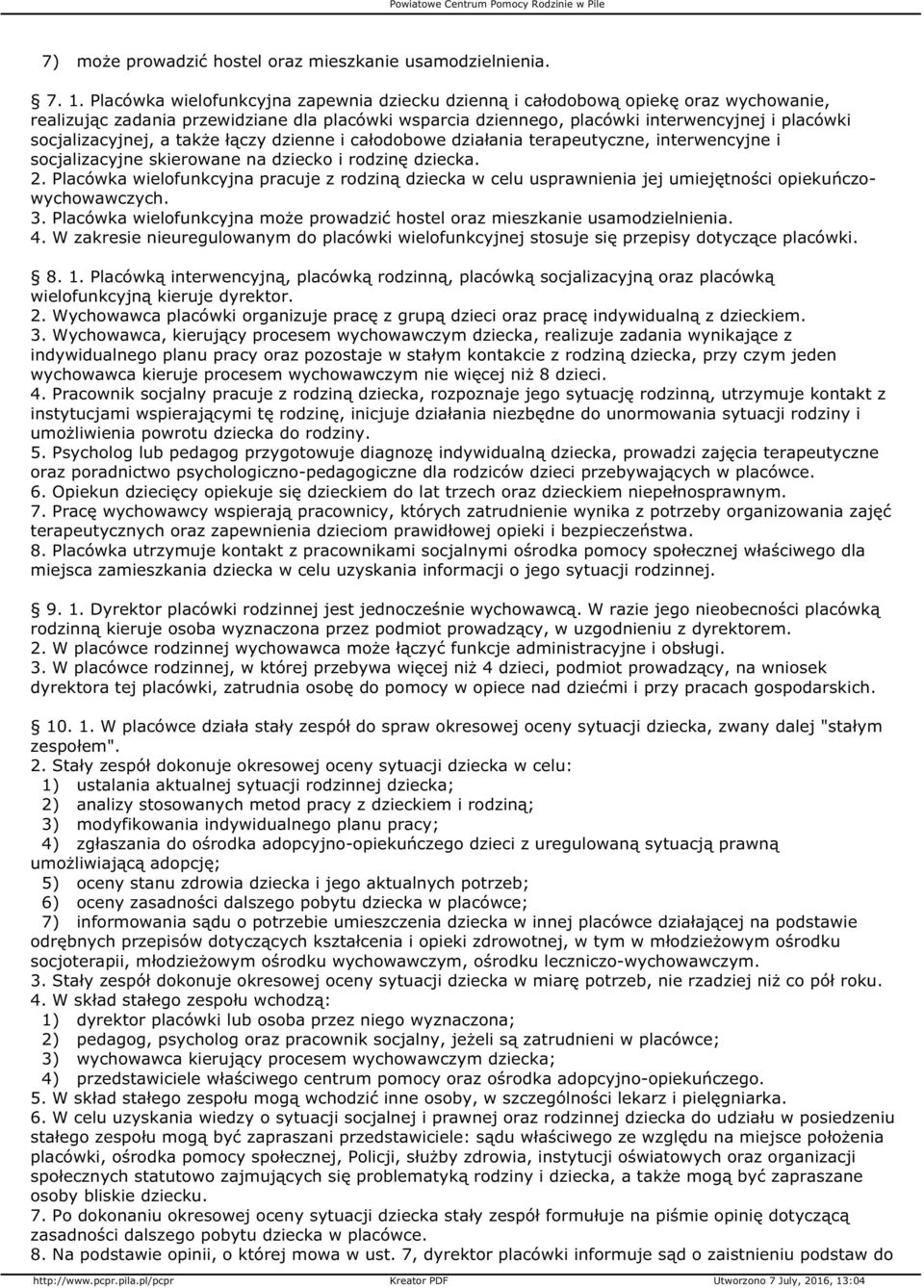 socjalizacyjnej, a także łączy dzienne i całodobowe działania terapeutyczne, interwencyjne i socjalizacyjne skierowane na dziecko i rodzinę dziecka. 2.