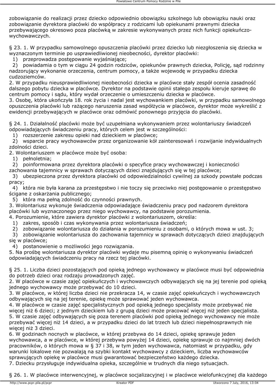 W przypadku samowolnego opuszczenia placówki przez dziecko lub niezgłoszenia się dziecka w wyznaczonym terminie po usprawiedliwionej nieobecności, dyrektor placówki: 1) przeprowadza postępowanie