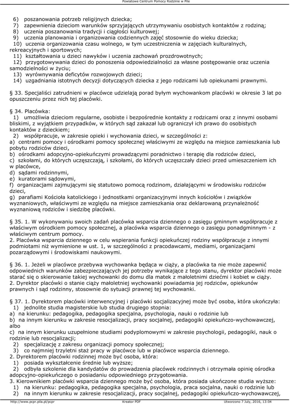 11) kształtowania u dzieci nawyków i uczenia zachowań prozdrowotnych; 12) przygotowywania dzieci do ponoszenia odpowiedzialności za własne postępowanie oraz uczenia samodzielności w życiu; 13)