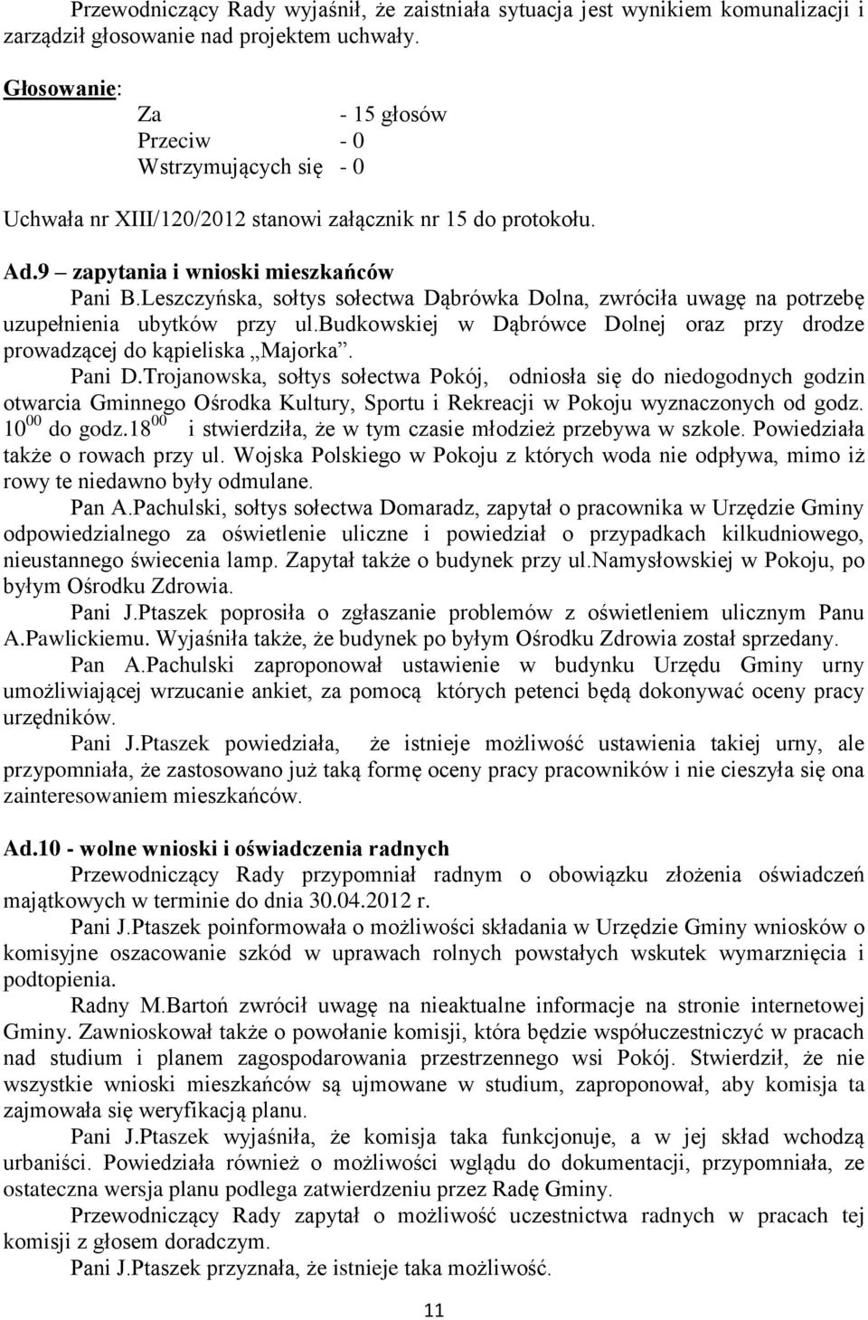 budkowskiej w Dąbrówce Dolnej oraz przy drodze prowadzącej do kąpieliska Majorka. Pani D.