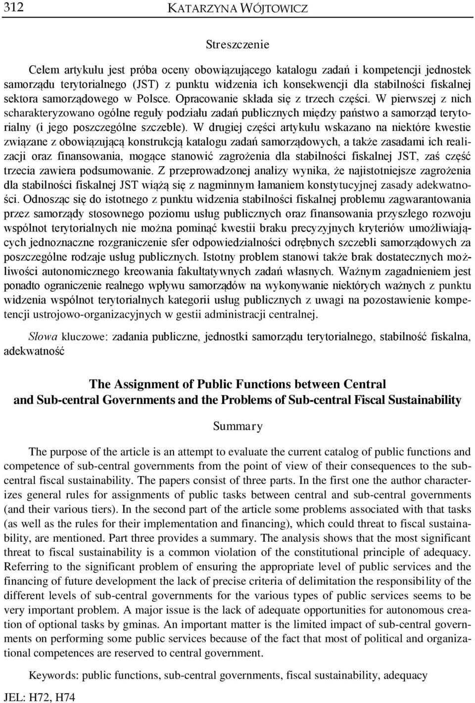 W pierwszej z nich scharakteryzowano ogólne reguły podziału zadań publicznych między państwo a samorząd terytorialny (i jego poszczególne szczeble).