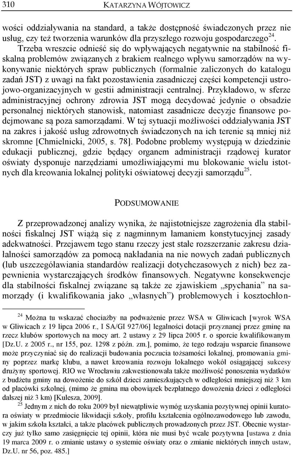zaliczonych do katalogu zadań JST) z uwagi na fakt pozostawienia zasadniczej części kompetencji ustrojowo-organizacyjnych w gestii administracji centralnej.