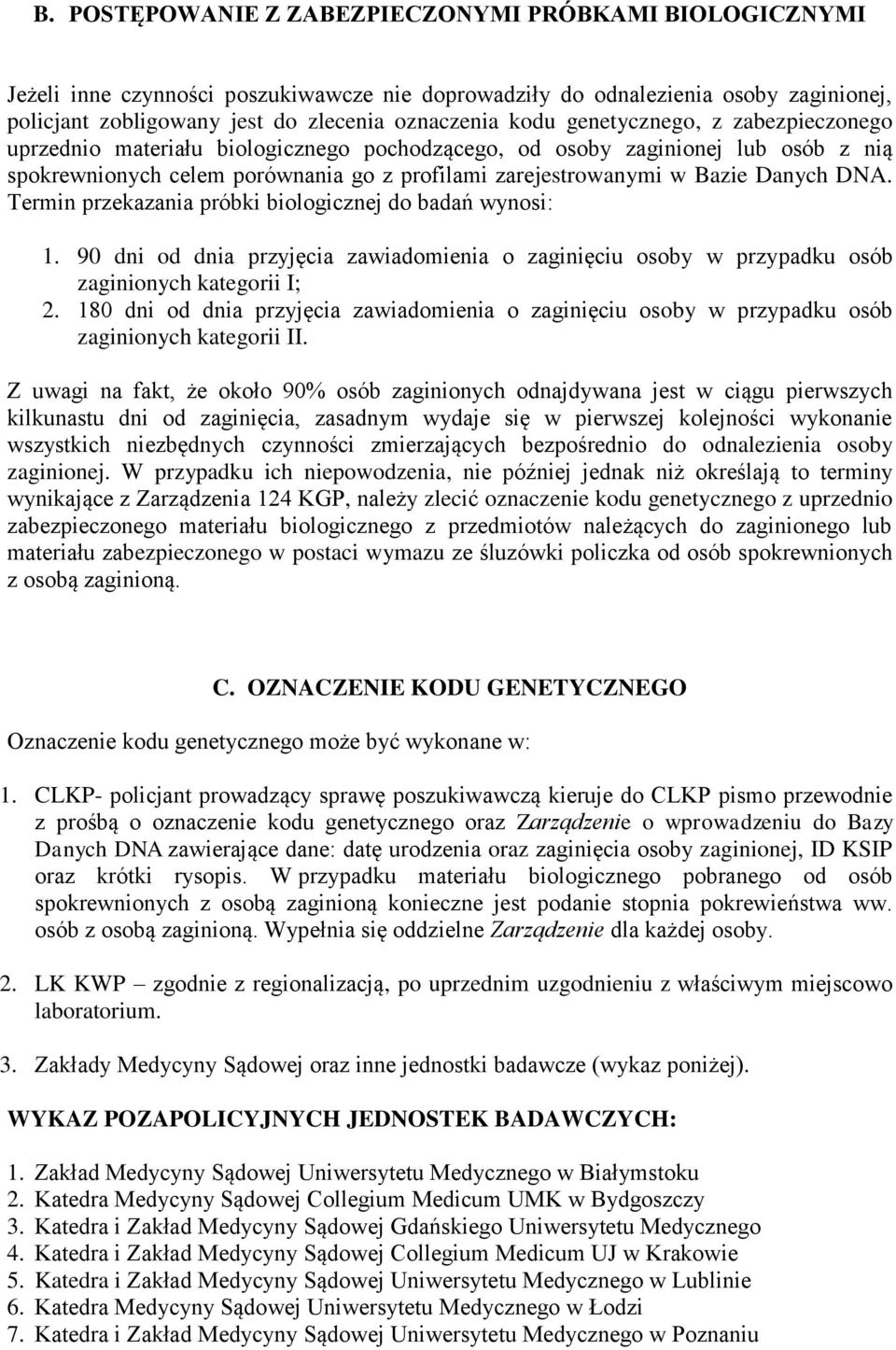 Termin przekazania próbki biologicznej do badań wynosi: 1. 90 dni od dnia przyjęcia zawiadomienia o zaginięciu osoby w przypadku osób zaginionych kategorii I; 2.