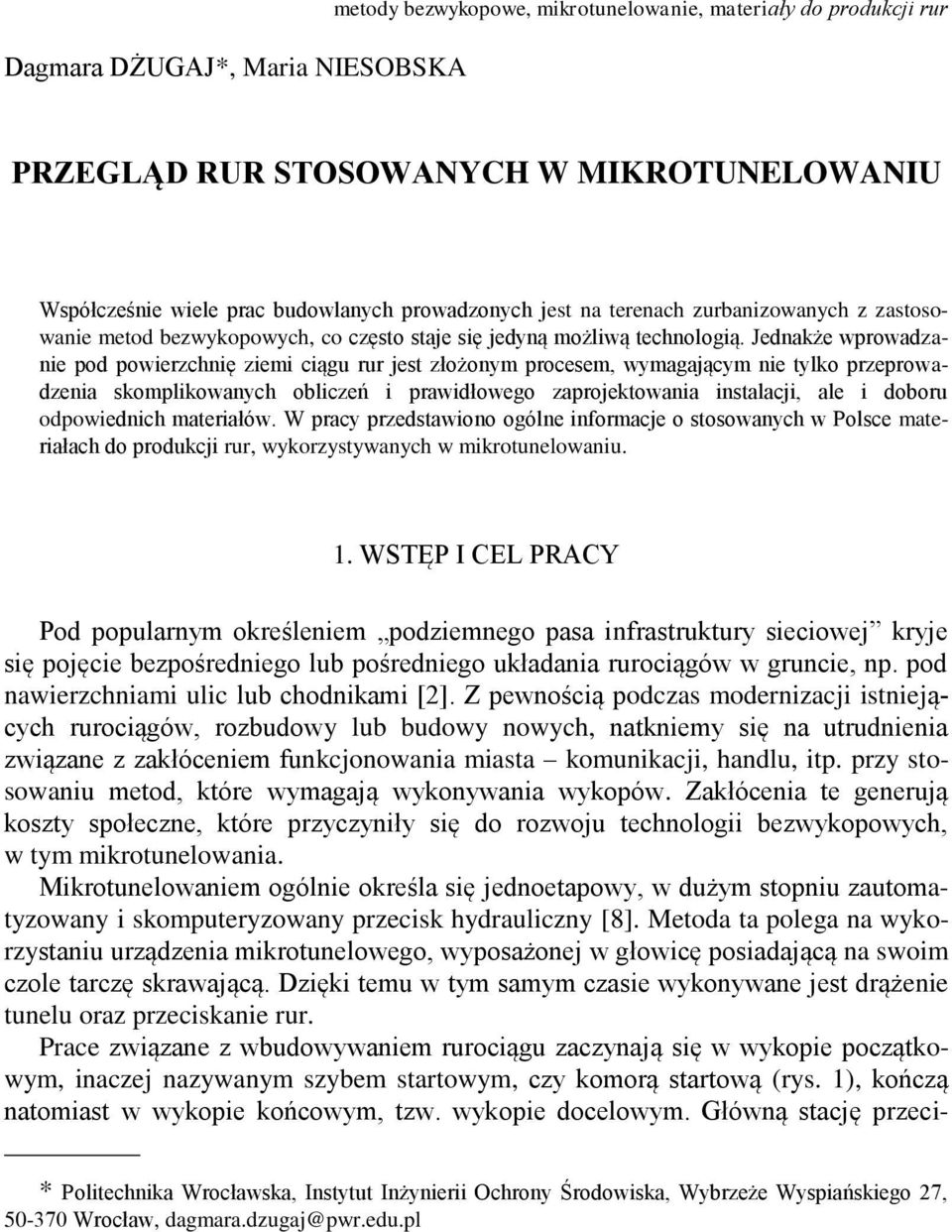 Jednakże wprowadzanie pod powierzchnię ziemi ciągu rur jest złożonym procesem, wymagającym nie tylko przeprowadzenia skomplikowanych obliczeń i prawidłowego zaprojektowania instalacji, ale i doboru