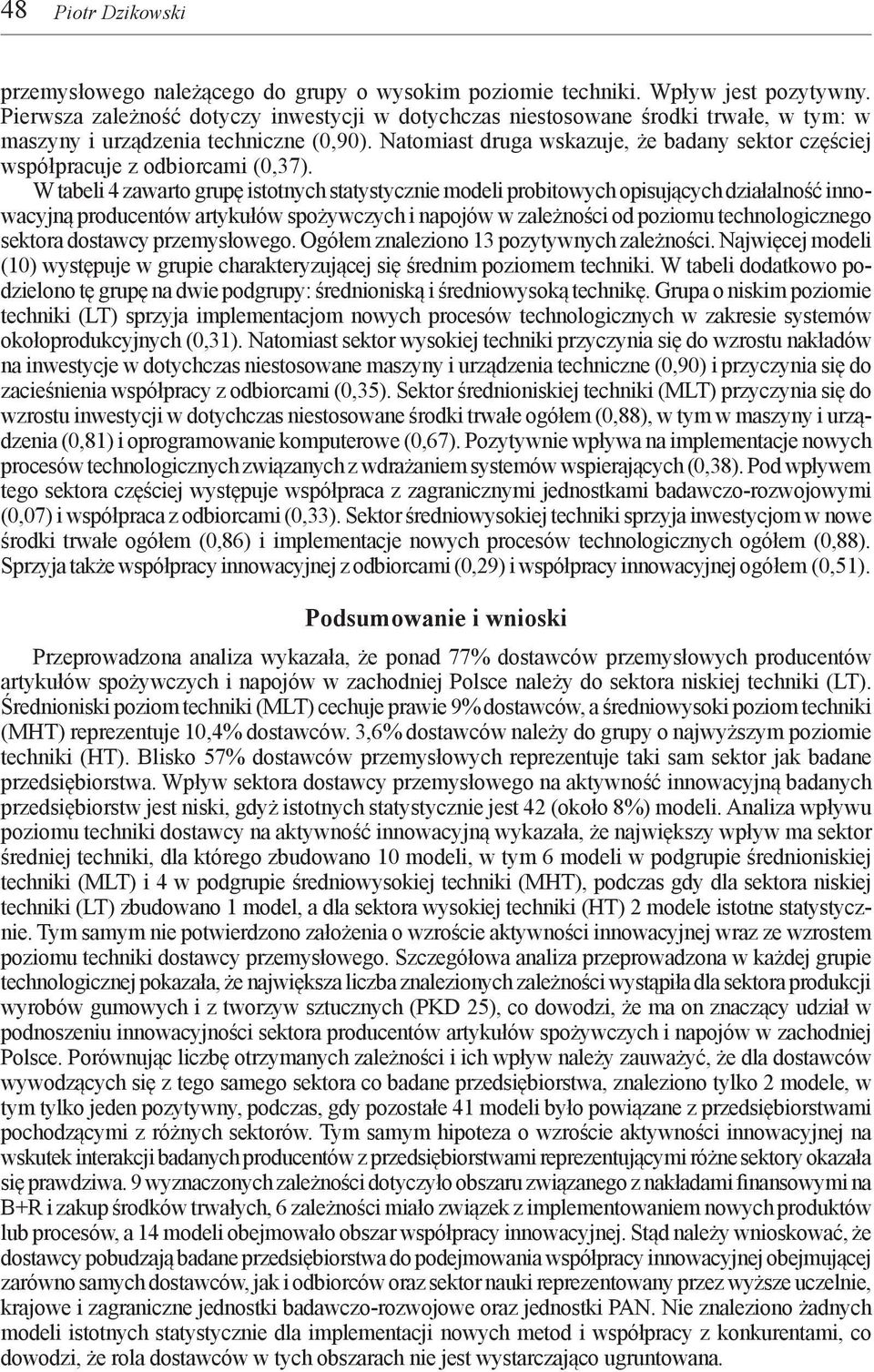Natomiast druga wskazuje, że badany sektor częściej współpracuje z odbiorcami (0,37).