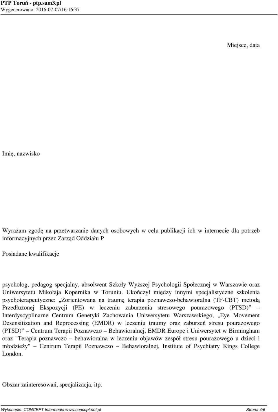 Ukończył między innymi specjalistyczne szkolenia psychoterapeutyczne: Zorientowana na traumę terapia poznawczo-behawioralna (TF-CBT) metodą Przedłużonej Ekspozycji (PE) w leczeniu zaburzenia