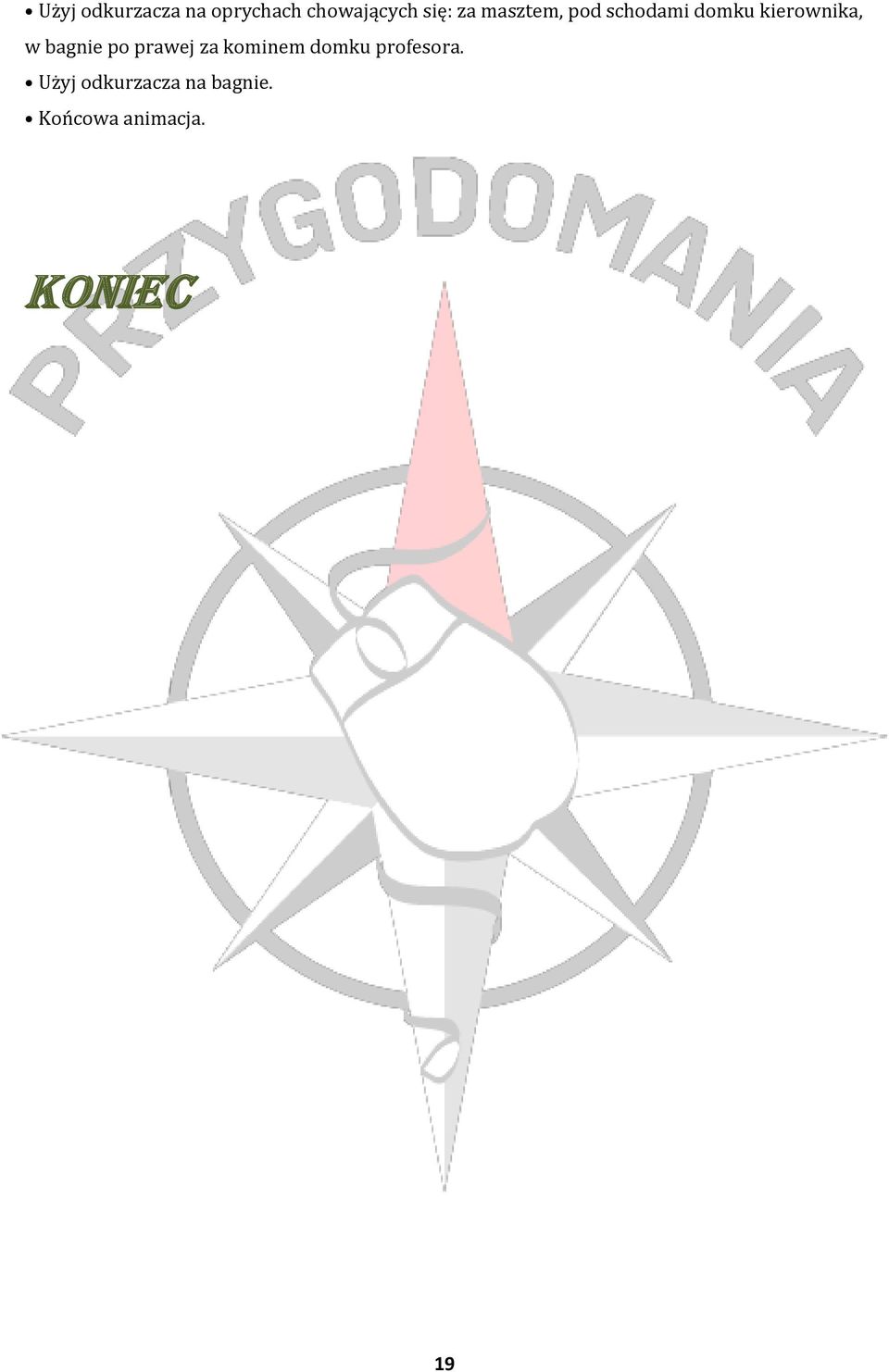 bagnie po prawej za kominem domku profesora.