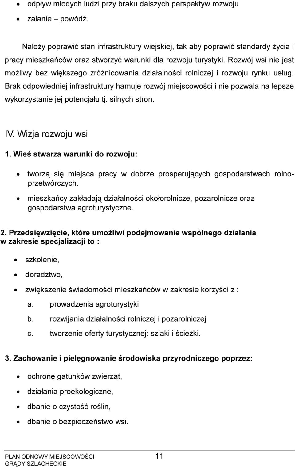 Rozwój wsi nie jest możliwy bez większego zróżnicowania działalności rolniczej i rozwoju rynku usług.