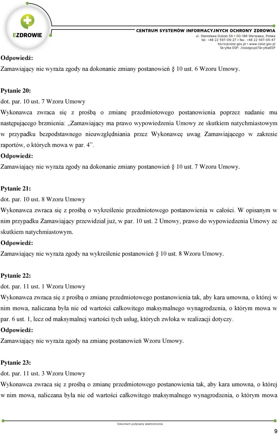 7 Wzoru Umowy następującego brzmienia: Zamawiający ma prawo wypowiedzenia Umowy ze skutkiem natychmiastowym w przypadku bezpodstawnego nieuwzględniania przez Wykonawcę uwag Zamawiającego w zakresie