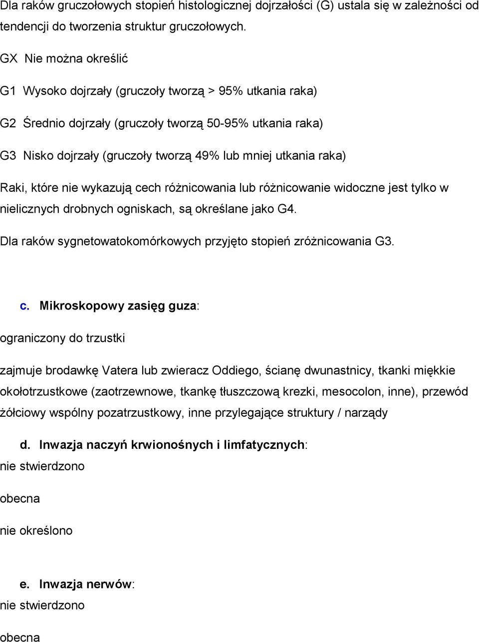 Raki, które nie wykazują cech róŝnicowania lub róŝnicowanie widoczne jest tylko w nielicznych drobnych ogniskach, są określane jako G4.