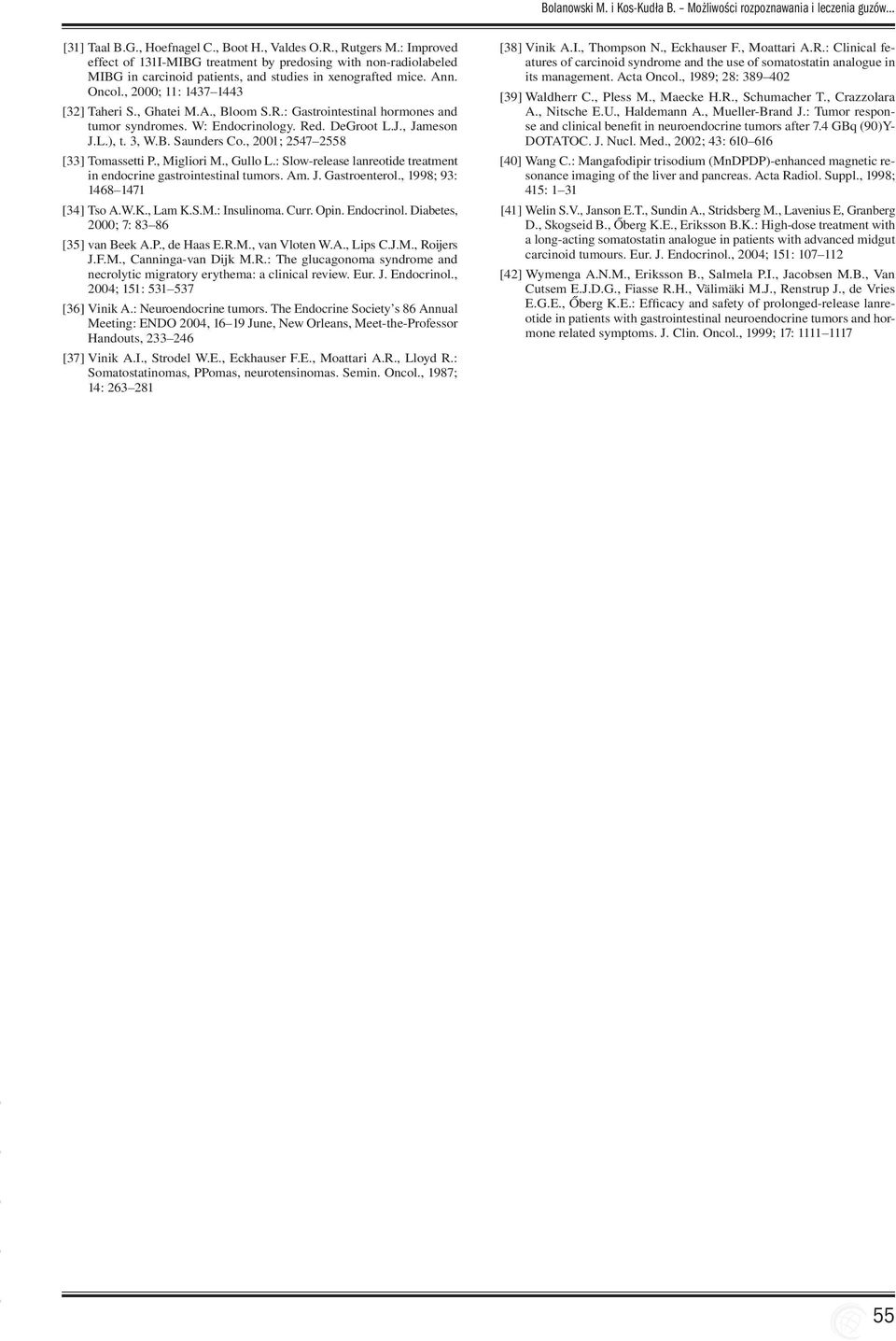R.: Gastrointestinal hormones and tumor syndromes. W: Endocrinology. Red. DeGroot L.J., Jameson J.L.), t. 3, W.B. Saunders Co., 2001; 2547 2558 [33] Tomassetti P., Migliori M., Gullo L.