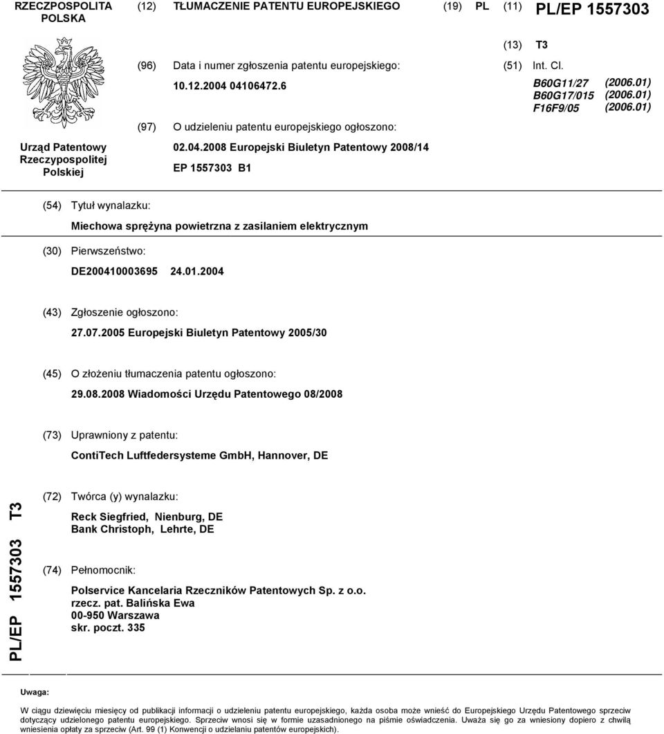 01) (2006.01) (4) Tytuł wynalazku: Miechowa sprężyna powietrzna z zasilaniem elektrycznym (30) Pierwszeństwo: DE20041000369 24.01.2004 (43) Zgłoszenie ogłoszono: 27.07.