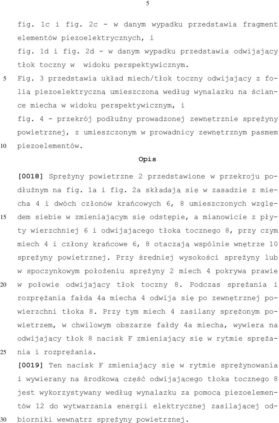 4 - przekrój podłużny prowadzonej zewnętrznie sprężyny powietrznej, z umieszczonym w prowadnicy zewnętrznym pasmem piezoelementów.