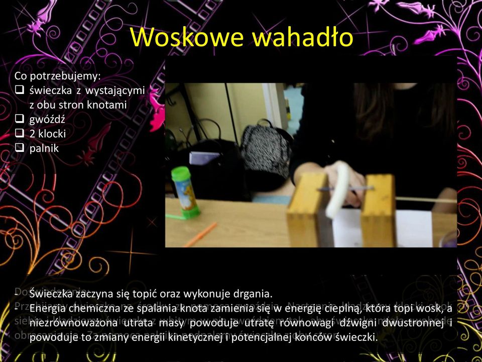 się w energię Następnie cieplną, kładziemy która topi klocki wosk, obok a siebie niezrównoważona i kładziemy świeczkę utrata z masy wbitym powoduje w nią