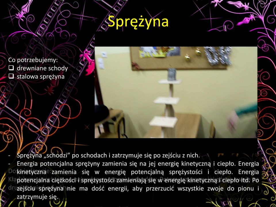 Energia Doświadczenie: kinetyczna zamienia się w energię potencjalną sprężystości i ciepło.