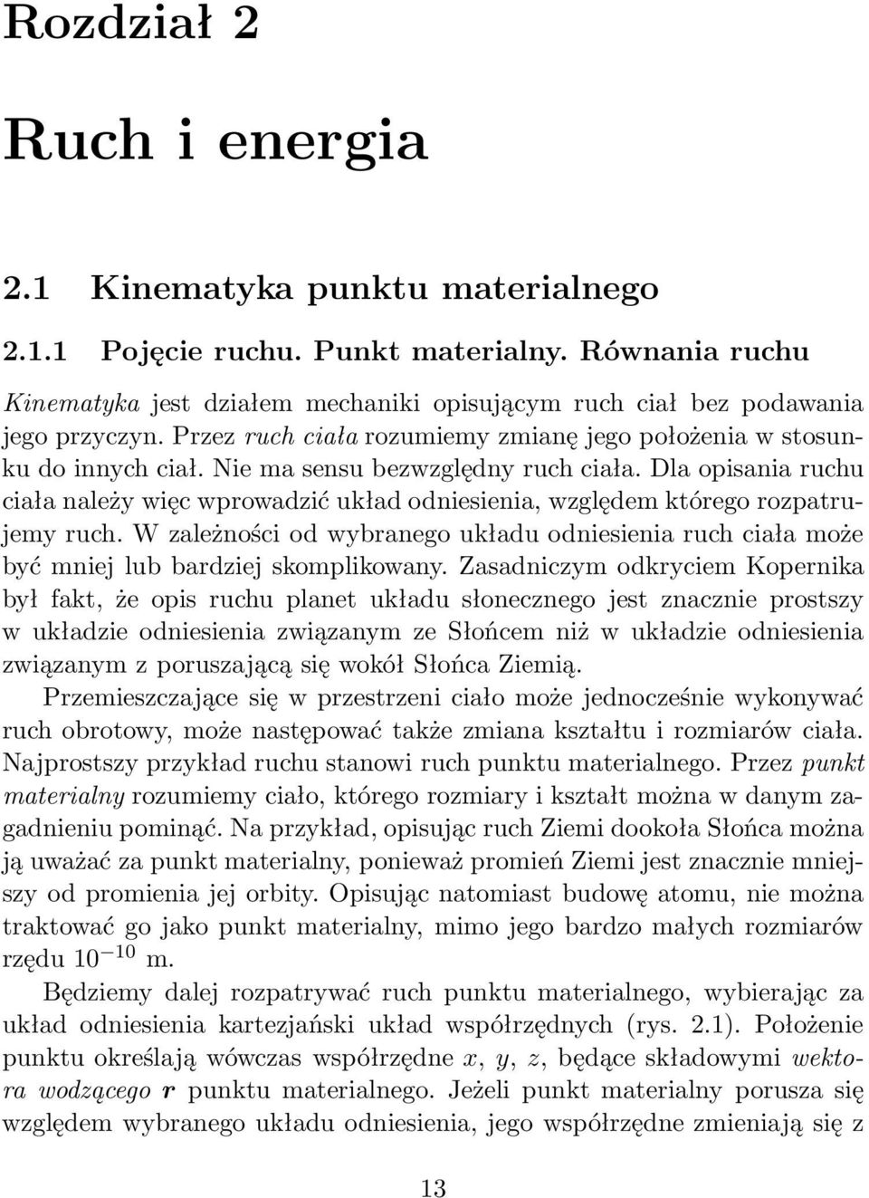 Dla opisania ruchu ciała należy więc wprowadzić układ odniesienia, względem którego rozpatrujemy ruch.