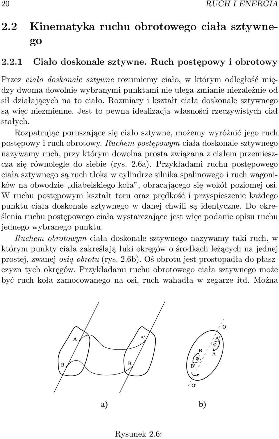 Rozmiary i kształt ciała doskonale sztywnego są więc niezmienne. Jest to pewna idealizacja własności rzeczywistych ciał stałych.